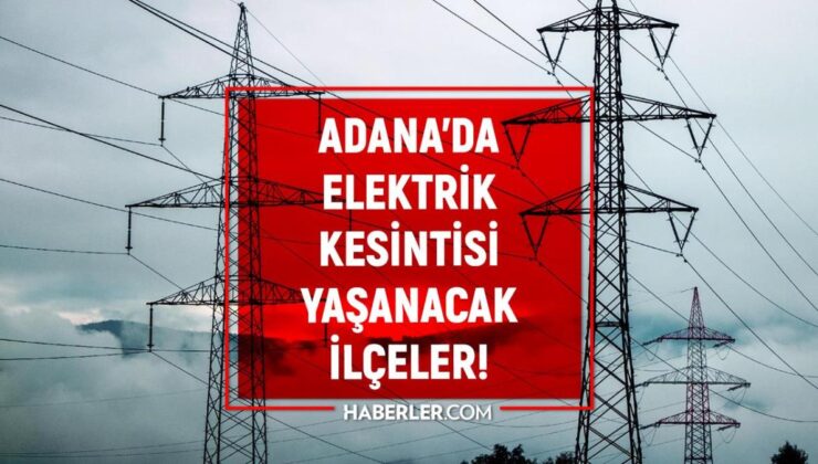 13 Nisan Adana elektrik kesintisi! ŞİMDİKİ KESİNTİLER Adana’da elektrikler ne vakit gelecek?