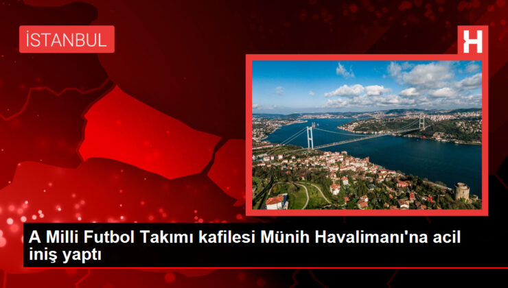 A Ulusal Futbol Kadrosu kafilesi Münih Havalimanı’na acil iniş yaptı
