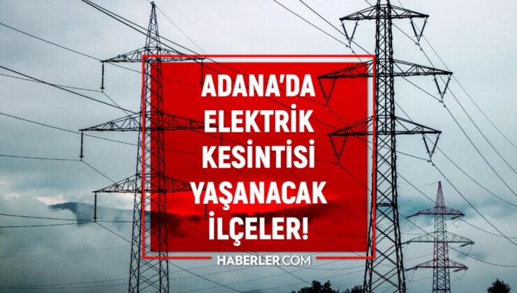 6-7 Ağustos Adana elektrik kesintisi! YENİ KESİNTİLER! Yüreğir, Saimbeyli, Aladağ elektrik kesintisi! Adana’da planlı elektrik kesintileri!